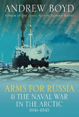 Arms for Russia & The Naval War in the Arctic, 1941-1945(English, Hardcover, Boyd Andrew)