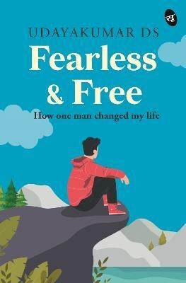 Fearless and Free: How One Man Changed my Life Self-help story on life, love and making a fresh start(English, Paperback, DS Udayakumar)