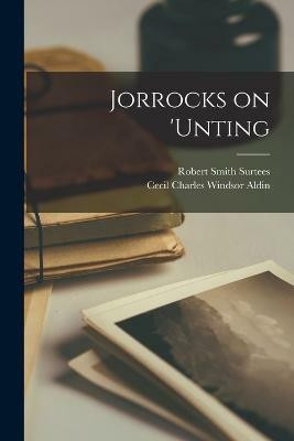 Jorrocks on 'unting(English, Paperback, Surtees Robert Smith)