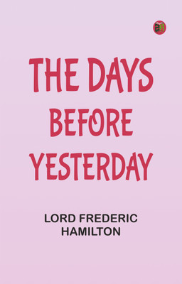 The Days Before Yesterday(Paperback, Lord Frederic Hamilton)