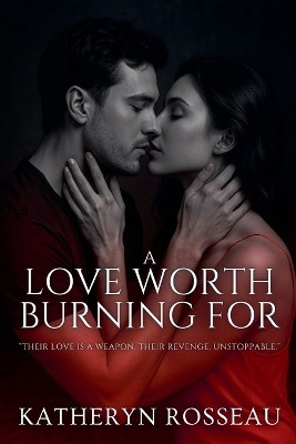 A Love Worth Burning For(English, Paperback, Rosseau Katheryn)