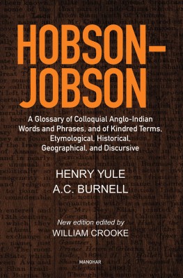 Hobson-Jobson: A Glossary of Colloquial Anglo-Indian Words and Phrases, and of Kindred Terms, Etymological, Historical, Geographical, and Discursive(Hardcover, Henry Yule, A.C. Burnell)