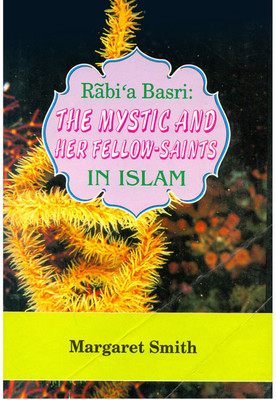 Rabi'abasri: The Mystic And Her Fellow Saints In Islam(Hardcover, Smith Margaret)