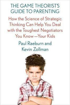 The Game Theorist's Guide to Parenting(English, Paperback, Zollman Paul Raeburn, Kevin)