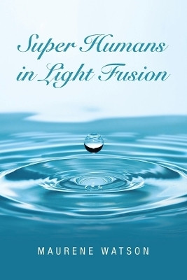 Super Humans in Light Fusion(English, Paperback, Watson Maurene)