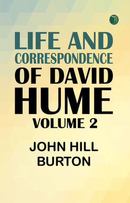 Life and Correspondence of David Hume, Volume 2(Paperback, John Hill Burton)