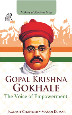Makers of Modern India GOPAL KRISHNA GOKHALE The Voice of Empowerment(Hardcover, Jagdish Chander, Manoj Kumar)