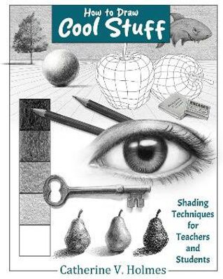 How to Draw Cool Stuff: Shading Techniques for Teachers and Students(English, Paperback, Holmes Catherine V)