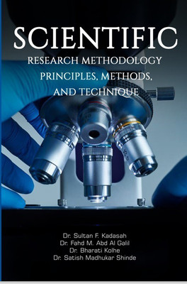 Scientific Research Methodology Principles, Methods, and Techniques(Paperback, Dr. Sultan F. Kadasah, Dr. Fahd M. Abd Al Galil ,Dr. Bharati Kolhe ,Dr. Satish Madhukar Shinde)