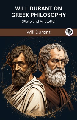 Will Durant on Greek Philosophy: Plato and Aristotle (Grapevine edition)(Paperback, Will Durant, Original Thinkers Institute)