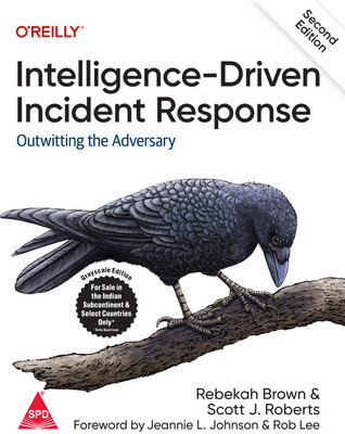 Intelligence-Driven Incident Response: Outwitting the Adversary, Second Edition (Greyscale Indian Edition)(Paperback, Rebekah Brown, Scott J. Roberts)