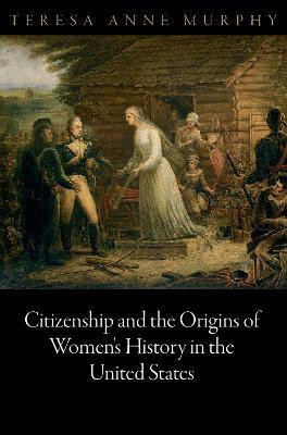 Citizenship and the Origins of Women's History in the United States(English, Hardcover, Murphy Teresa Anne)