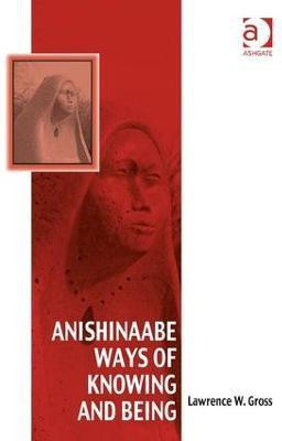 Anishinaabe Ways of Knowing and Being(English, Hardcover, Gross Lawrence W.)
