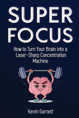 Super Focus(English, Paperback, Garnett Kevin QC)