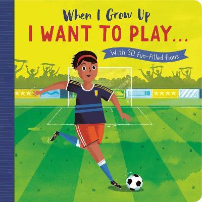 When I Grow Up: I Want to Play ...(English, Board book, Lloyd Rosamund)