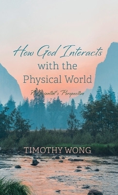 How God Interacts with the Physical World(English, Hardcover, Wong Timothy)