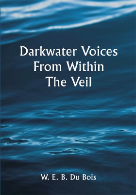 Darkwater Voices From Within The Veil(Paperback, W. E. B. Du Bois)