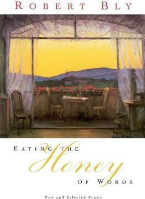 Eating the Honey of Words(English, Paperback, Bly Robert)