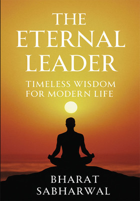 The Eternal Leader: Timeless Wisdom For Modern Life(English, Paperback, Sabharwal Bharat)