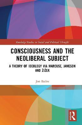 Consciousness and the Neoliberal Subject(English, Hardcover, Bailes Jon)