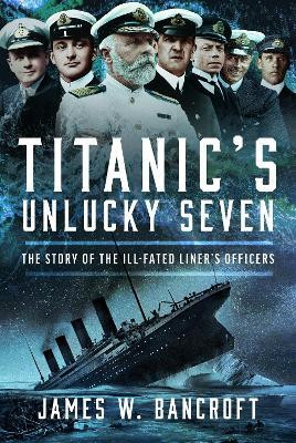 Titanic's Unlucky Seven(English, Hardcover, Bancroft James W)