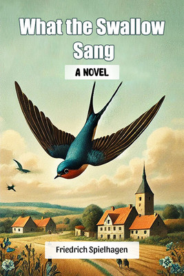 What the Swallow Sang A Novel(English, Paperback, Spielhagen Friedrich)