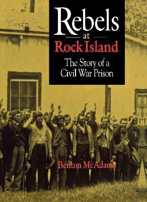 Rebels at Rock Island(English, Hardcover, McAdams Benton)