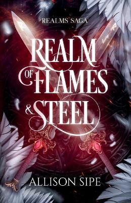 Realm of Flames & Steel(English, Paperback, Sipe Allison)