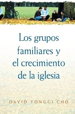Grupos Familiares Y El Crecimiento De La Iglesia(Spanish, Paperback, Cho David Yonggi)