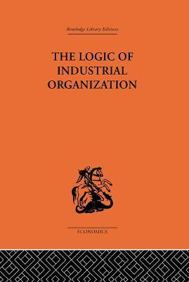 The Logic of Industrial Organization(English, Electronic book text, Florence P. Sargant)