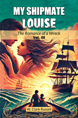 My Shipmate LouiseThe Romance of a Wreck Vol. III (Edition2024)(English, Paperback, Russell W Clark)