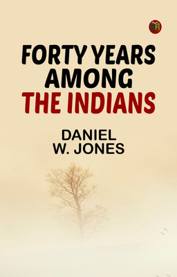 Forty Years Among the Indians(Paperback, Daniel W. Jones)