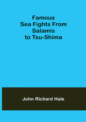 Famous Sea Fights From Salamis to Tsu-Shima(Paperback, John Richard Hale)