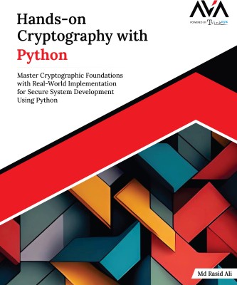 Hands-on Cryptography with Python: Master Cryptographic Foundations with Real-World Implementation for Secure System Development Using Python(Paperback, Md Rasid Ali)