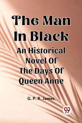 The Man In BlackAn Historical Novel Of The Days Of Queen Anne (Edition2024)(English, Paperback, James George Payne Rainsford)
