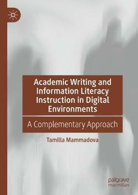 Academic Writing and Information Literacy Instruction in Digital Environments(English, Hardcover, Mammadova Tamilla)