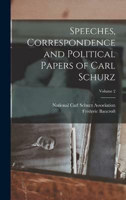 Speeches, Correspondence and Political Papers of Carl Schurz; Volume 2(English, Hardcover, Bancroft Frederic)
