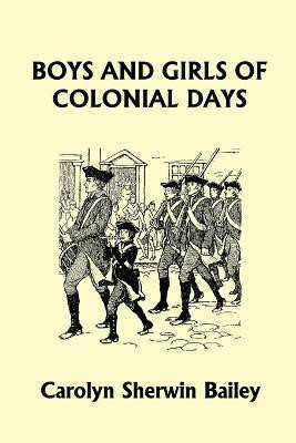 Boys and Girls of Colonial Days (Yesterday's Classics)(English, Paperback, Bailey Carolyn Sherwin)
