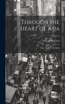 Through the Heart of Asia(English, Hardcover, Bonvalot Gabriel)