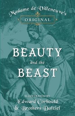 Madame de Villeneuve's Original Beauty and the Beast - Illustrated by Edward Corbould and Brothers Dalziel(English, Paperback, Villeneuve Gabrielle-Suzanne Barbot De)