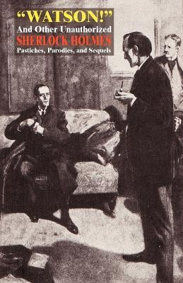 Watson! and Other Unauthorized Sherlock Holmes Pastiches, Parodies, and Sequels(English, Paperback, unknown)