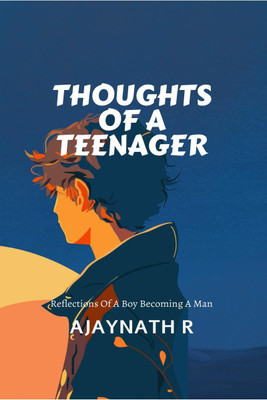 Thoughts of a Teenager  - Reflections of a boy becoming a man(English, Paperback, Ajaynath R)
