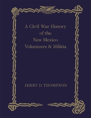 A Civil War History of the New Mexico Volunteers and Militia(English, Hardcover, Thompson Jerry D.)