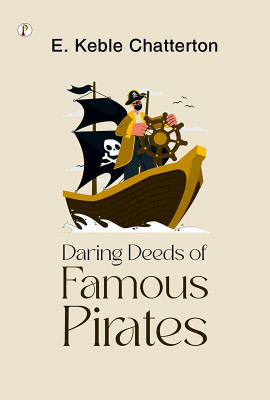 Daring Deeds of Famous Pirates(Paperback, E. Keble Chatterton)