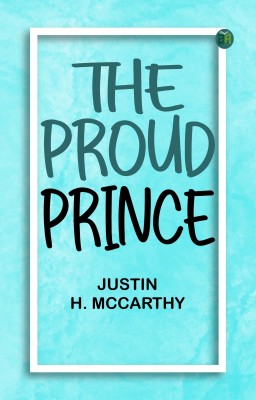 The Proud Prince(Paperback, Justin H. McCarthy)