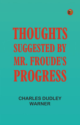Thoughts Suggested by Mr. Froude's Progress(Paperback, Charles Dudley Warner)