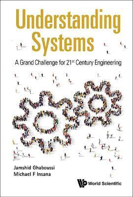 Understanding Systems: A Grand Challenge For 21st Century Engineering(English, Hardcover, Ghaboussi Jamshid)