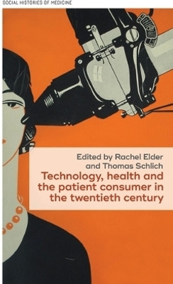 Technology, Health, and the Patient Consumer in the Twentieth Century(English, Hardcover, unknown)