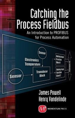 Catching the Process Fieldbus: An Introduction to PROFIBUS for Process Automation(English, Hardcover, Powell James)