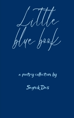 A little blue book-A collection of shades of the color blue in the form of poetry(English, Book, Das Sagnik)